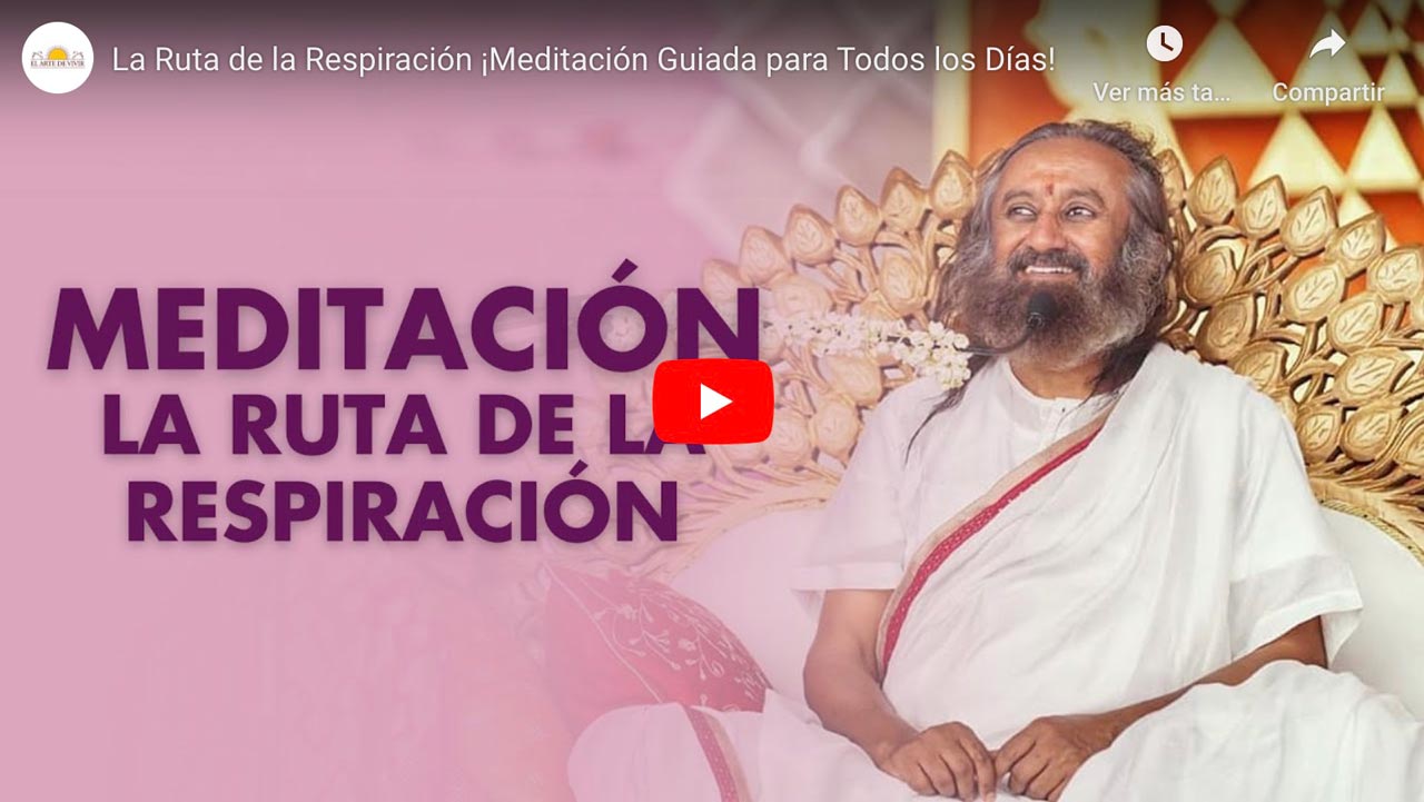 La Ruta de la Respiración Meditación - Sri Sri Ravi Shankar